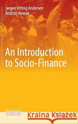 An Introduction to Socio-Finance Vitting Andersen, Jørgen; Nowak, Andrzej 9783642419430 Springer, Berlin