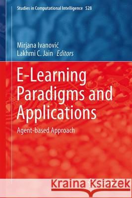 E-Learning Paradigms and Applications: Agent-Based Approach Ivanovic, Mirjana 9783642419645 Springer