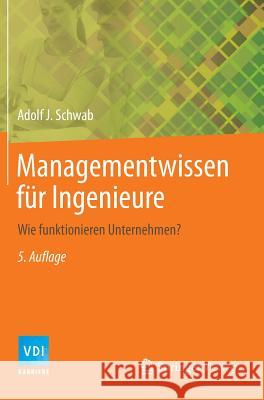 Managementwissen Für Ingenieure: Wie Funktionieren Unternehmen? Schwab, Adolf J. 9783642419829
