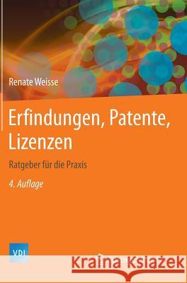 Erfindungen, Patente, Lizenzen: Ratgeber Für Die Praxis Weisse, Renate 9783642419843 Vieweg+Teubner
