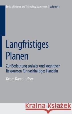 Langfristiges Planen: Zur Bedeutung Sozialer Und Kognitiver Ressourcen Für Nachhaltiges Handeln Kamp, Georg 9783642420030