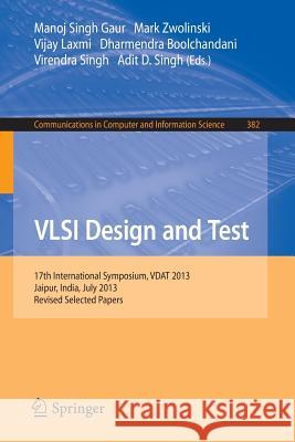 VLSI Design and Test: 17th International Symposium, Vdat 2013, Jaipur, India, July 27-30, 2013, Proceedings Gaur, Manoj Singh 9783642420238 Springer