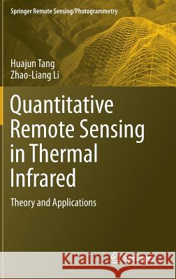 Quantitative Remote Sensing in Thermal Infrared: Theory and Applications Tang, Huajun 9783642420269 Springer
