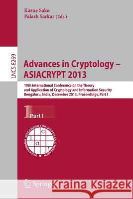 Advances in Cryptology - ASIACRYPT 2013: 19th International Conference on the Theory and Application of Cryptology and Information, Bengaluru, India, December 1-5, 2013, Proceedings, Part I Kazue Sako, Palash Sarkar 9783642420320 Springer-Verlag Berlin and Heidelberg GmbH & 