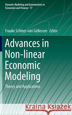 Advances in Non-Linear Economic Modeling: Theory and Applications Schleer-Van Gellecom, Frauke 9783642420382 Springer