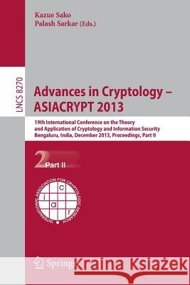 Advances in Cryptology -- ASIACRYPT 2013: 19th International Conference on the Theory and Application of Cryptology and Information, Bengaluru, India, December 1-5, 2013, Proceedings, Part II Kazue Sako, Palash Sarkar 9783642420443