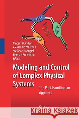 Modeling and Control of Complex Physical Systems: The Port-Hamiltonian Approach Duindam, Vincent 9783642420757 Springer