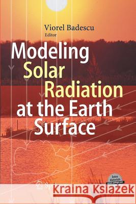 Modeling Solar Radiation at the Earth's Surface: Recent Advances Badescu, Viorel 9783642420788 Springer