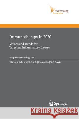 Immunotherapy in 2020: Visions and Trends for Targeting Inflammatory Disease Radbruch, Andreas 9783642420856 Springer
