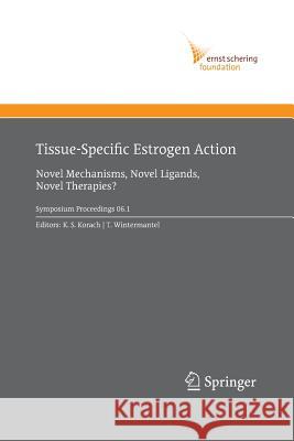 Tissue-Specific Estrogen Action: Novel Mechanisms, Novel Ligands, Novel Therapies Korach, Kenneth S. 9783642421037 Springer