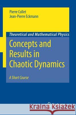 Concepts and Results in Chaotic Dynamics: A Short Course Pierre Collet Jean-Pierre Eckmann 9783642421150