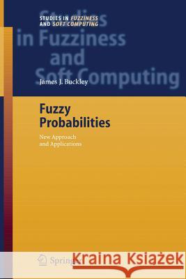 Fuzzy Probabilities: New Approach and Applications Buckley, James J. 9783642421334