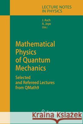 Mathematical Physics of Quantum Mechanics: Selected and Refereed Lectures from QMath9 Joachim Asch, Alain Joye 9783642421570