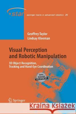 Visual Perception and Robotic Manipulation: 3D Object Recognition, Tracking and Hand-Eye Coordination Taylor, Geoffrey 9783642421662 Springer