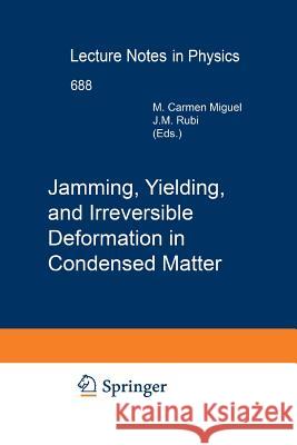 Jamming, Yielding, and Irreversible Deformation in Condensed Matter Carmen Miguel Miguel Rubi 9783642421709 Springer