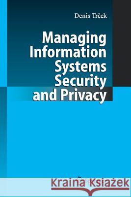 Managing Information Systems Security and Privacy Denis Trcek 9783642421785 Springer