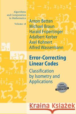 Error-Correcting Linear Codes: Classification by Isometry and Applications Anton Betten, Michael Braun, Harald Fripertinger, Adalbert Kerber, Axel Kohnert, Alfred Wassermann 9783642421815
