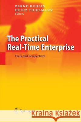 The Practical Real-Time Enterprise: Facts and Perspectives Bernd Kuglin, Heinz Thielmann 9783642422010 Springer-Verlag Berlin and Heidelberg GmbH & 