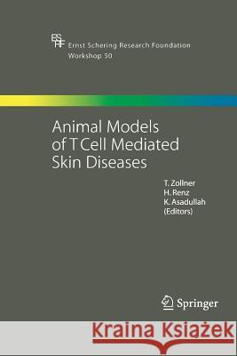 Animal Models of T Cell-Mediated Skin Diseases T. Zollner Harald Renz Khusru Asadullah 9783642422058 Springer