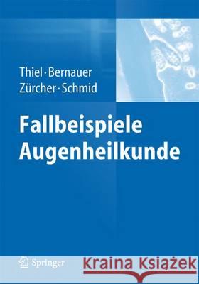 Fallbeispiele Augenheilkunde Michael A. Thiel Wolfgang Bernauer Marlis Zurche 9783642422188 Springer