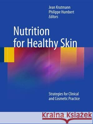 Nutrition for Healthy Skin: Strategies for Clinical and Cosmetic Practice Krutmann, Jean 9783642422256 Springer