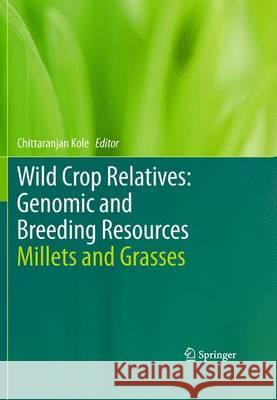 Wild Crop Relatives: Genomic and Breeding Resources: Millets and Grasses Kole, Chittaranjan 9783642422270 Springer