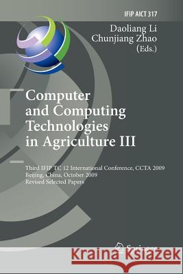 Computer and Computing Technologies in Agriculture III: Third Ifip Tc 12 International Conference, Ccta 2009, Beijing, China, October 14-17, 2009, Rev Li, Daoliang 9783642422331 Springer
