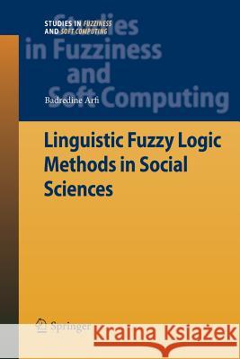 Linguistic Fuzzy Logic Methods in Social Sciences Badredine Arfi (University of Florida Un   9783642422379 Springer