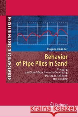 Behavior of Pipe Piles in Sand: Plugging & Pore-Water Pressure Generation During Installation and Loading Iskander, Magued 9783642422430