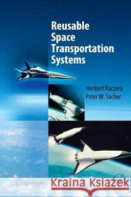 Reusable Space Transportation Systems Heribert Kuczera Peter W. Sacher 9783642422584 Springer