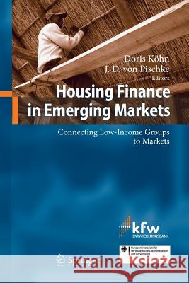 Housing Finance in Emerging Markets: Connecting Low-Income Groups to Markets Köhn, Doris 9783642422638 Springer