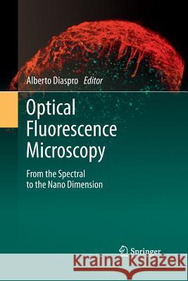 Optical Fluorescence Microscopy: From the Spectral to the Nano Dimension Diaspro, Alberto 9783642422812
