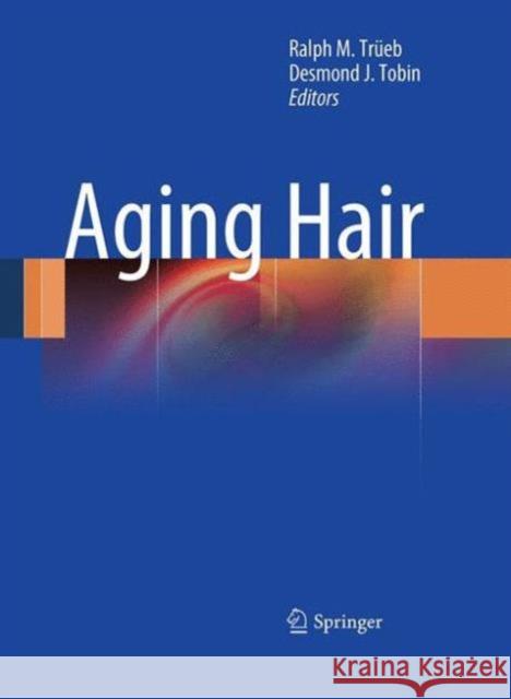 Aging Hair Ralph M. Trueb Desmond Tobin 9783642422881