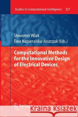 Computational Methods for the Innovative Design of Electrical Devices Slawomir Wiak Ewa Napieralsk 9783642423031