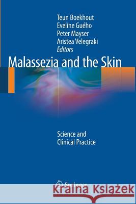 Malassezia and the Skin: Science and Clinical Practice Teun Boekhout, Eveline Guého-Kellermann, Peter Mayser, Aristea Velegraki 9783642423055 Springer-Verlag Berlin and Heidelberg GmbH & 