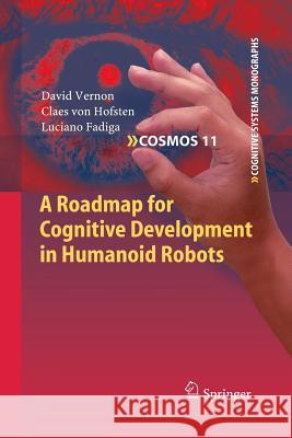A Roadmap for Cognitive Development in Humanoid Robots David Vernon Claes Vo Luciano Fadiga 9783642423086 Springer