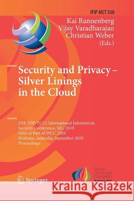 Security and Privacy - Silver Linings in the Cloud: 25th Ifip Tc 11 International Information Security Conference, SEC 2010, Held as Part of Wcc 2010, Rannenberg, Kai 9783642423130 Springer