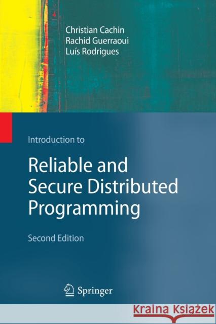 Introduction to Reliable and Secure Distributed Programming Christian Cachin Rachid Guerraoui Luis Rodrigues 9783642423277 Springer