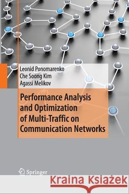 Performance Analysis and Optimization of Multi-Traffic on Communication Networks Leonid Ponomarenko Che Soong Kim Aghasi Malikov 9783642423406 Springer