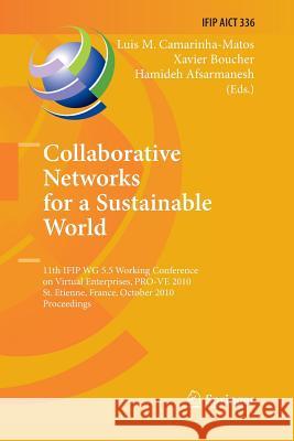 Collaborative Networks for a Sustainable World: 11th Ifip Wg 5.5 Working Conference on Virtual Enterprises, Pro-Ve 2010, St. Etienne, France, October Camarinha-Matos, Luis M. 9783642423543