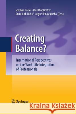 Creating Balance?: International Perspectives on the Work-Life Integration of Professionals Kaiser, Stephan 9783642423604 Springer