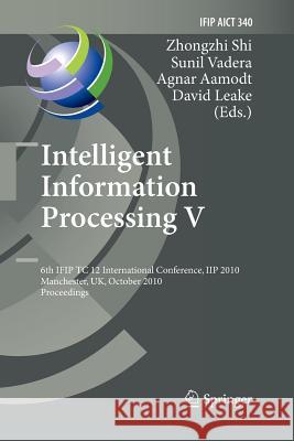Intelligent Information Processing V: 6th Ifip Tc 12 International Conference, Iip 2010, Manchester, Uk, October 13-16, 2010, Proceedings Shi, Zhongzhi 9783642423628 Springer