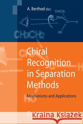 Chiral Recognition in Separation Methods: Mechanisms and Applications Berthod, Alain 9783642423697 Springer