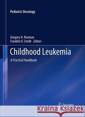 Childhood Leukemia: A Practical Handbook Reaman, Gregory H. 9783642423703