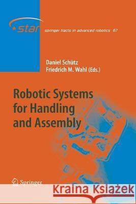 Robotic Systems for Handling and Assembly Daniel Schutz Friedrich M Wahl  9783642423772