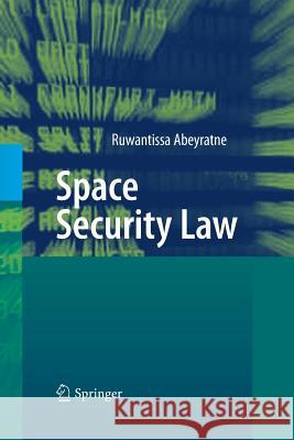 Space Security Law Ruwantissa Abeyratne 9783642423796 Springer