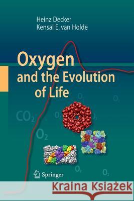 Oxygen and the Evolution of Life Heinz Decker, Kensal E van Holde 9783642423840