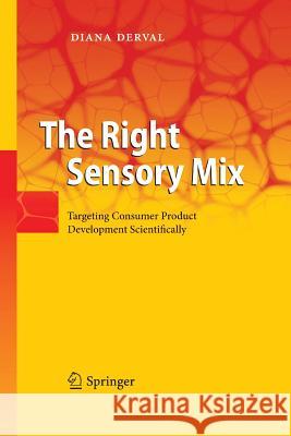 The Right Sensory Mix: Targeting Consumer Product Development Scientifically Derval, Diana 9783642423895 Springer