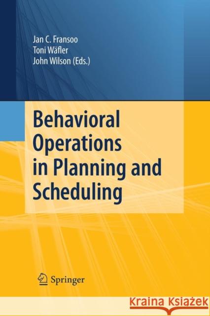 Behavioral Operations in Planning and Scheduling Jan C. Fransoo Toni Waefler John R. Wilson 9783642423918