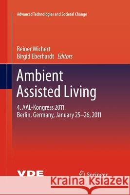 Ambient Assisted Living: 4. AAL-Kongress 2011 Berlin, Germany, January 25-26, 2011 Reiner Wichert, Birgid Eberhardt 9783642423963 Springer-Verlag Berlin and Heidelberg GmbH & 